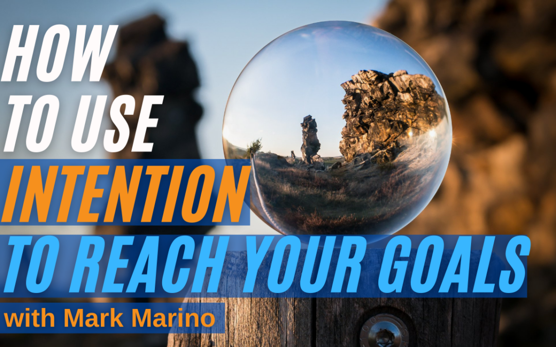 How To Use Intention To Reach Your Goals