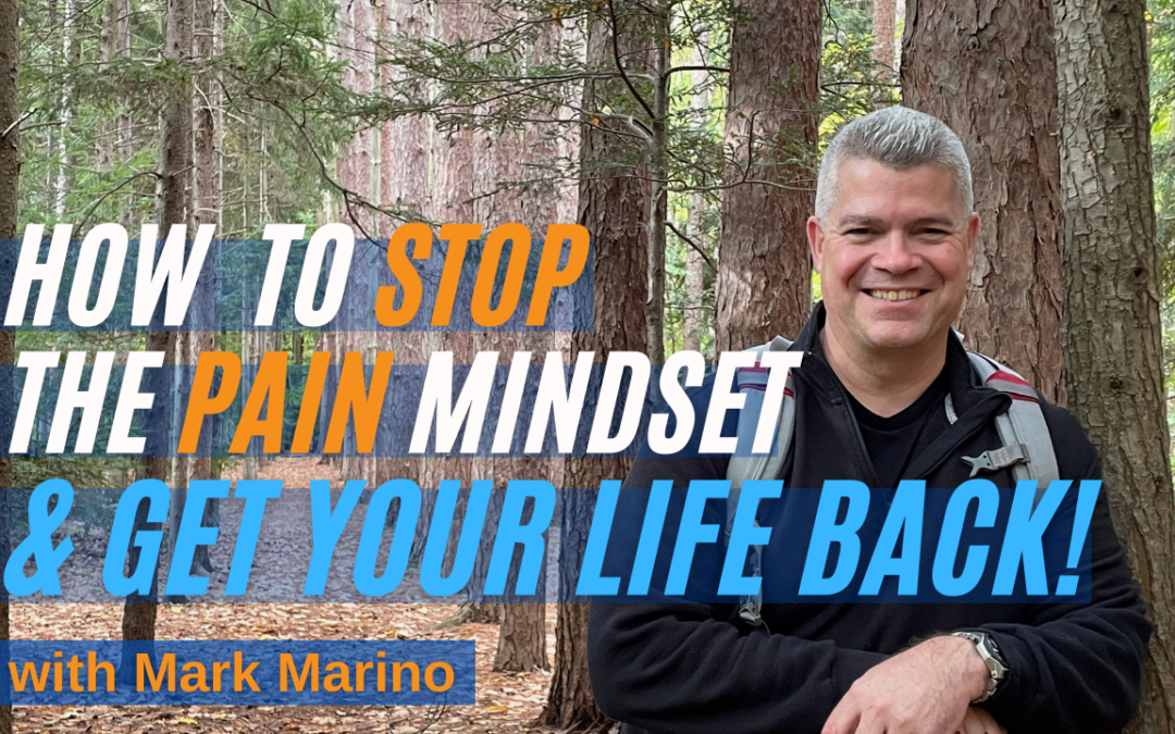 How To Stop The Pain Mindset & Get Your Life Back