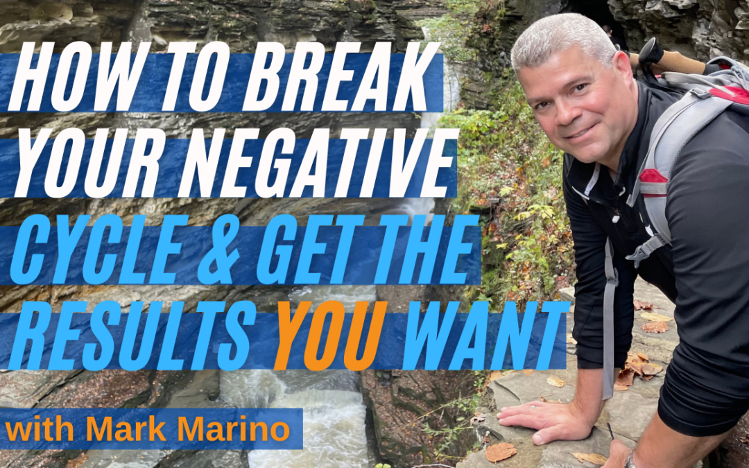 How To Break Your Negative Cycle & Get The Results You Want