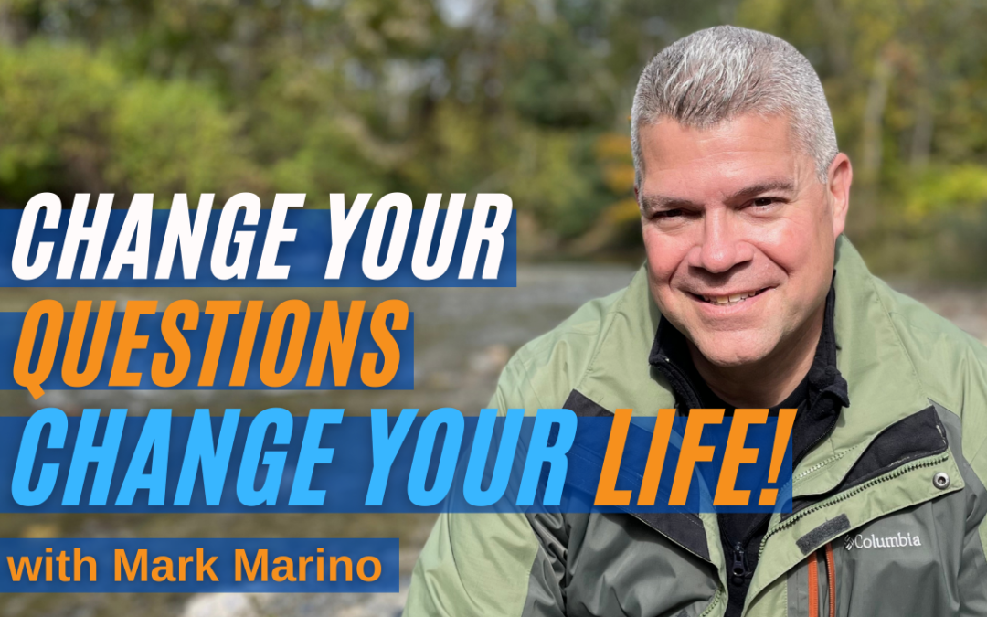 Change Your Questions, Change Your Life