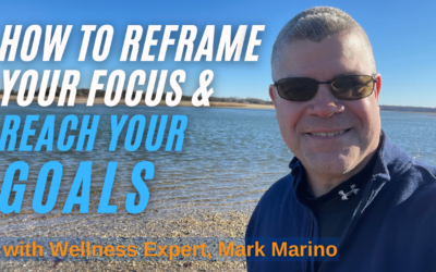 How To Reframe Your Focus & Reach Your Goals