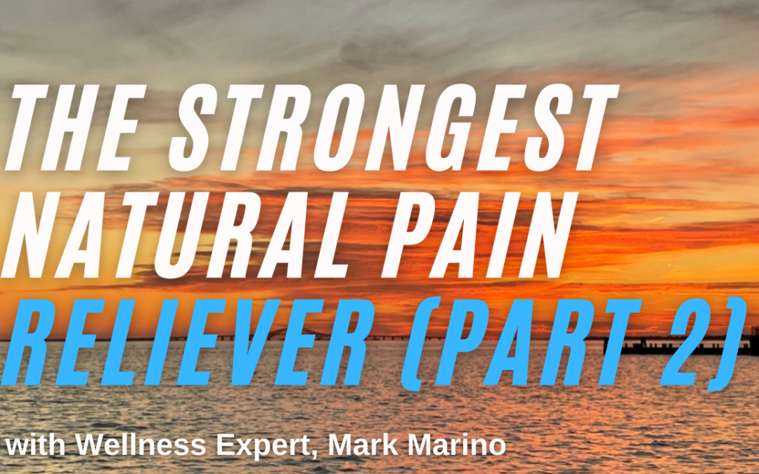 The Strongest Natural Pain Reliever (Part 2)