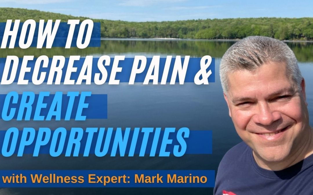 How To Decrease Pain & Create Opportunities