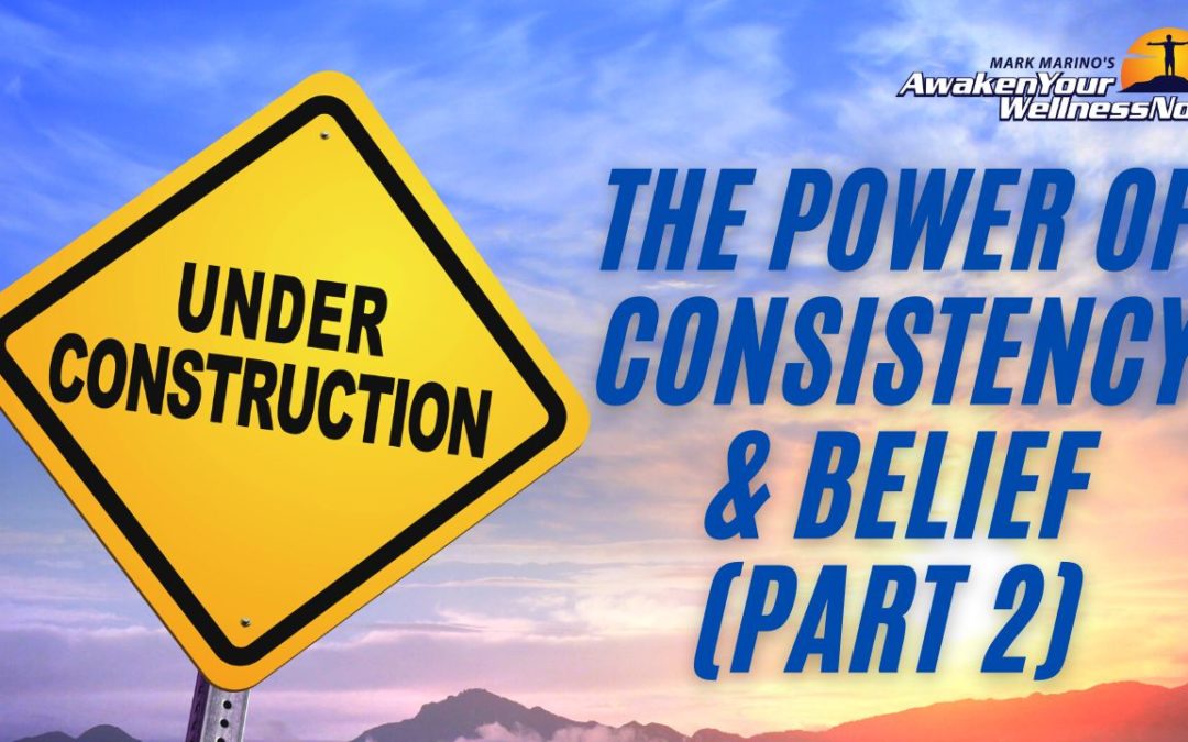 The Power of Consistency & Belief (Part 2)