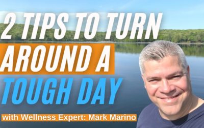 2 Tips To Turn Around A Tough Day