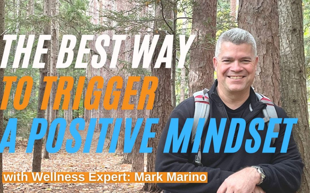 The Best Way To Trigger A Positive Mindset