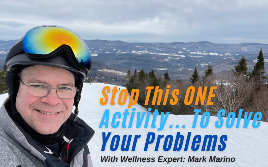 Stop This ONE Activity To Solve Your Problems